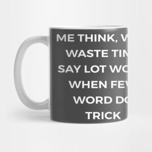 Me think, why waste time say lot word when few word do trick - THE OFFICE Mug